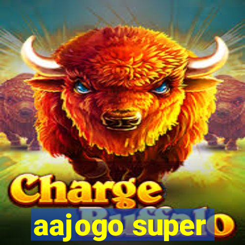 aajogo super