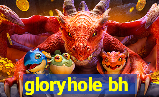 gloryhole bh