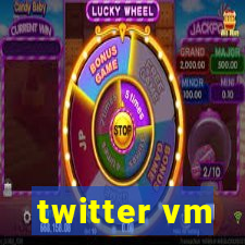 twitter vm