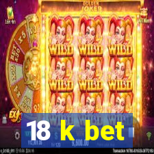 18 k bet