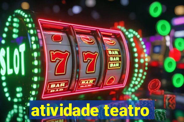 atividade teatro