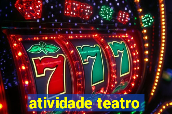 atividade teatro