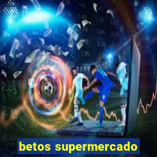 betos supermercado