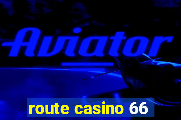 route casino 66