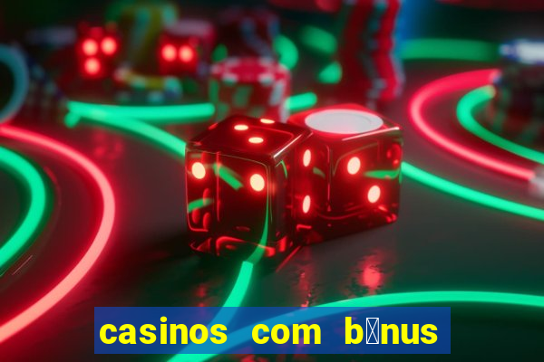 casinos com b贸nus de registo