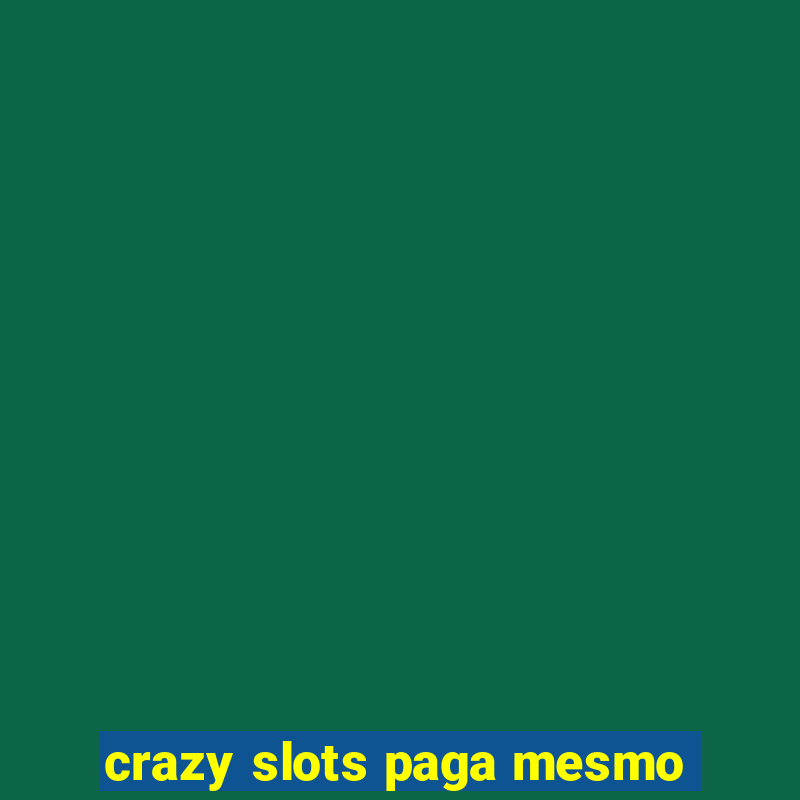 crazy slots paga mesmo