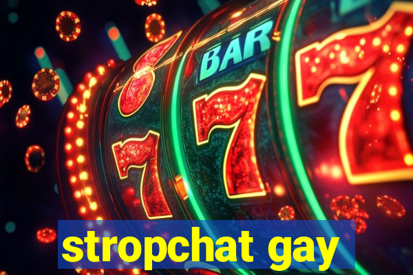 stropchat gay