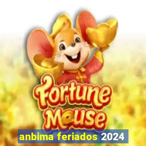 anbima feriados 2024