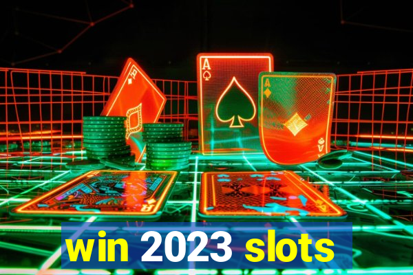 win 2023 slots