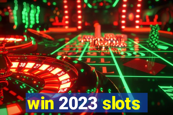 win 2023 slots