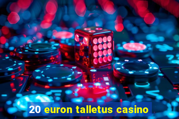 20 euron talletus casino