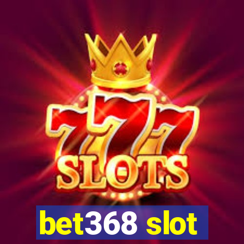 bet368 slot