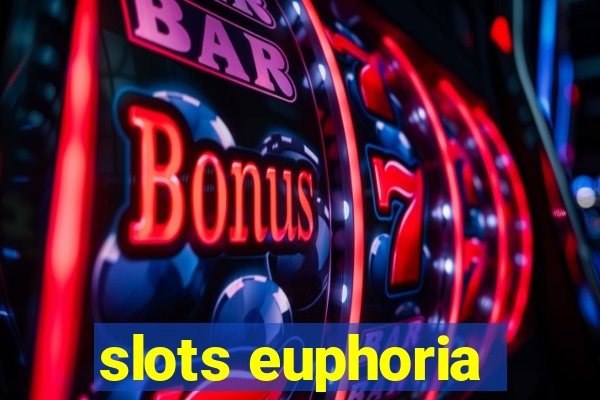 slots euphoria