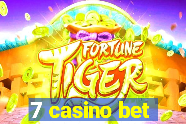 7 casino bet