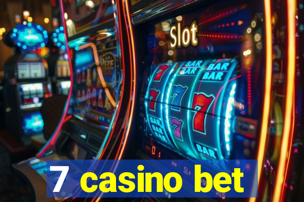 7 casino bet