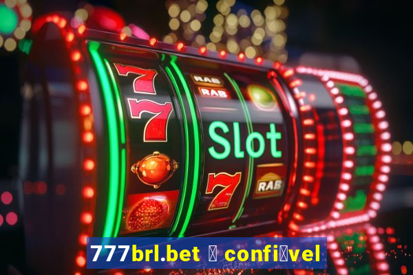 777brl.bet 茅 confi谩vel