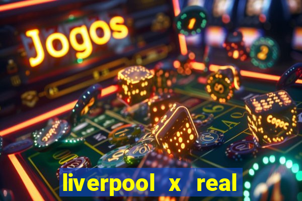 liverpool x real madrid ao vivo futemax