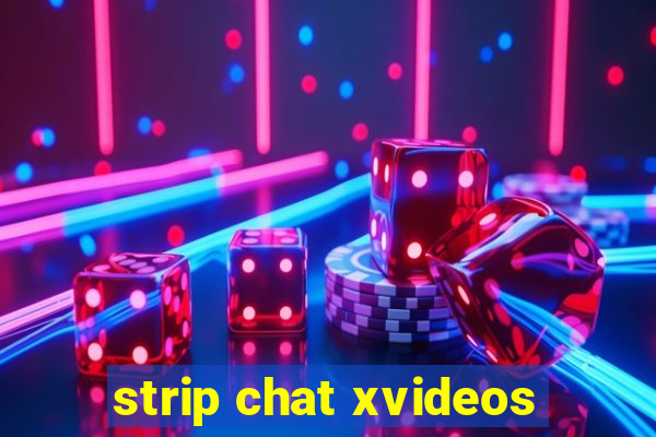 strip chat xvideos