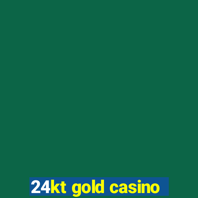 24kt gold casino