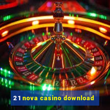 21 nova casino download