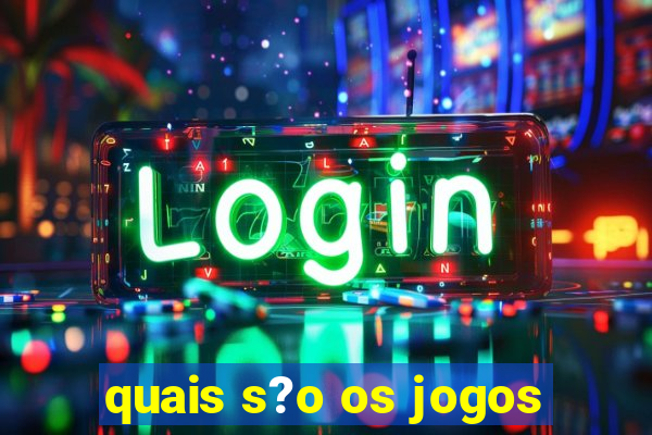 quais s?o os jogos