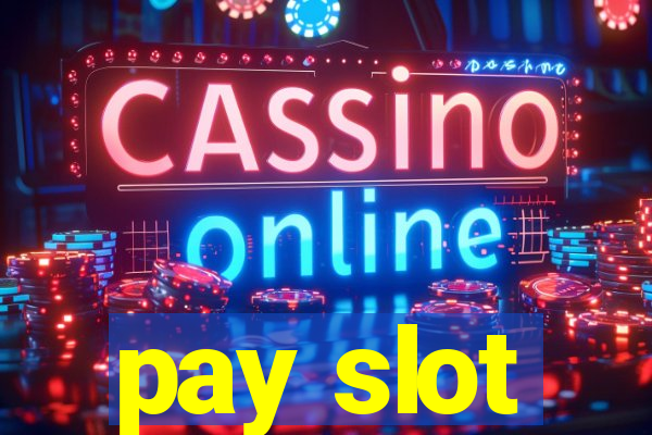 pay slot