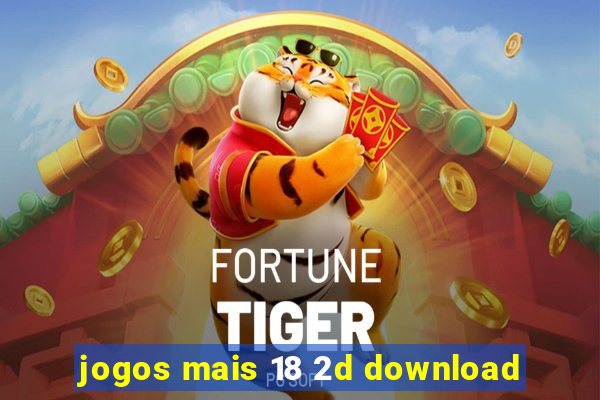 jogos mais 18 2d download