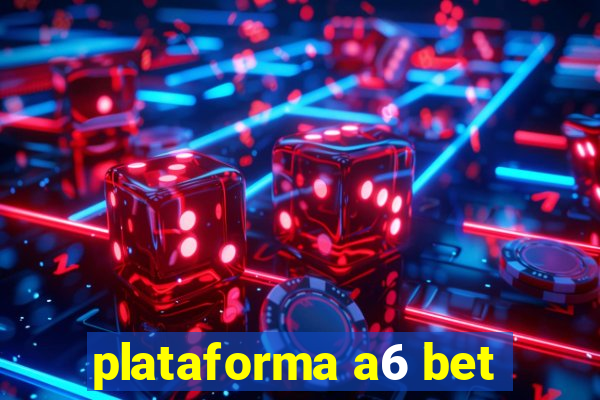 plataforma a6 bet