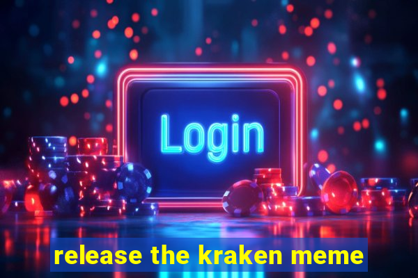 release the kraken meme