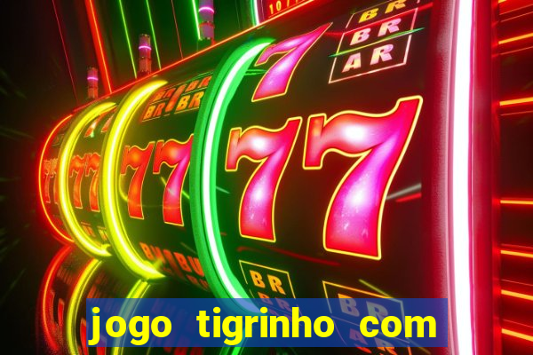 jogo tigrinho com bonus de cadastro