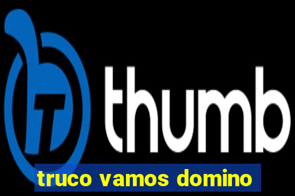 truco vamos domino