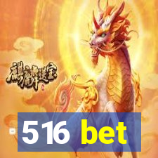 516 bet