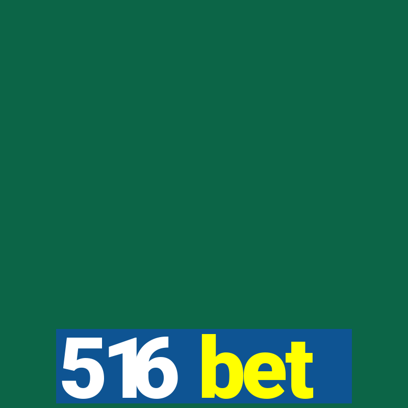 516 bet