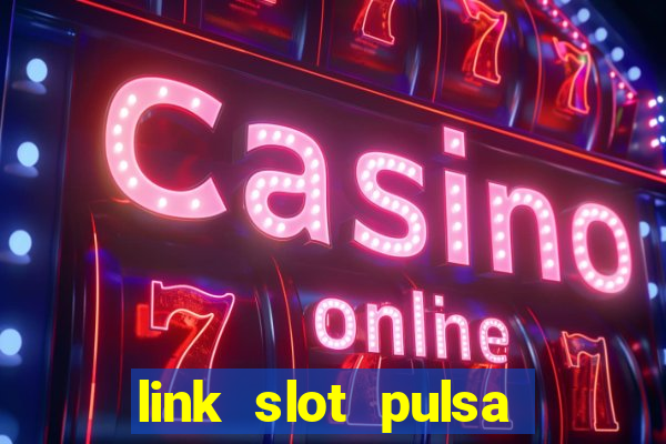 link slot pulsa tanpa potongan