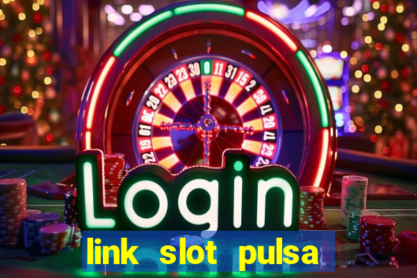 link slot pulsa tanpa potongan