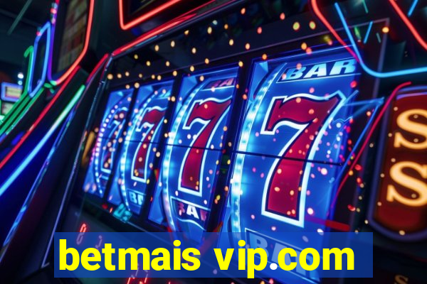 betmais vip.com