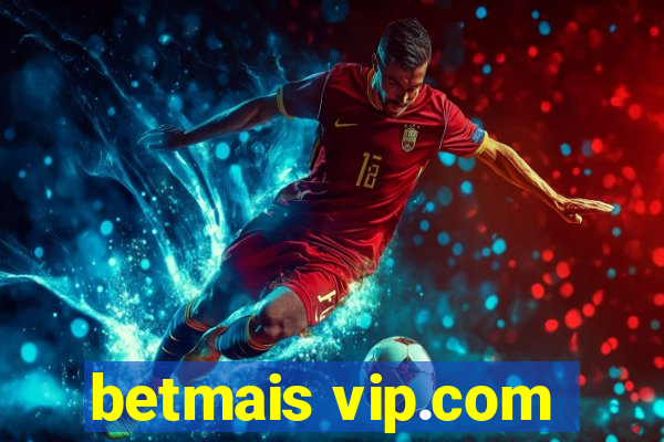 betmais vip.com