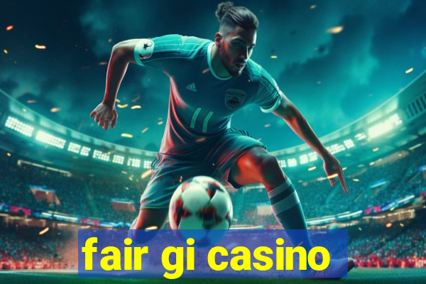 fair gi casino