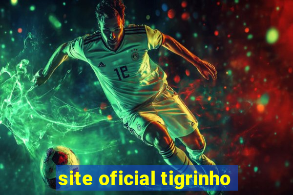 site oficial tigrinho