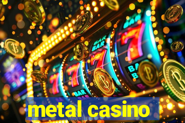 metal casino