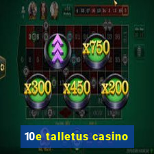 10e talletus casino