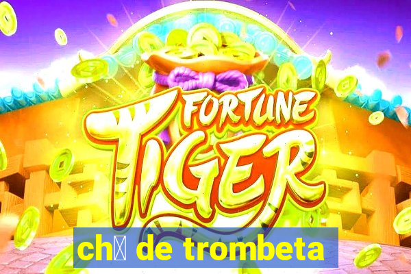 ch谩 de trombeta