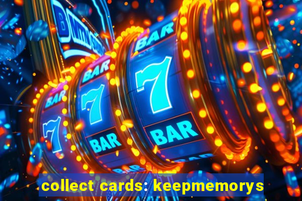 collect cards: keepmemorys