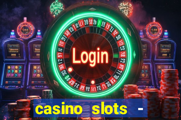 casino slots - slot machines