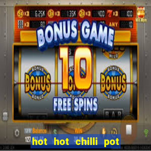 hot hot chilli pot slot free play