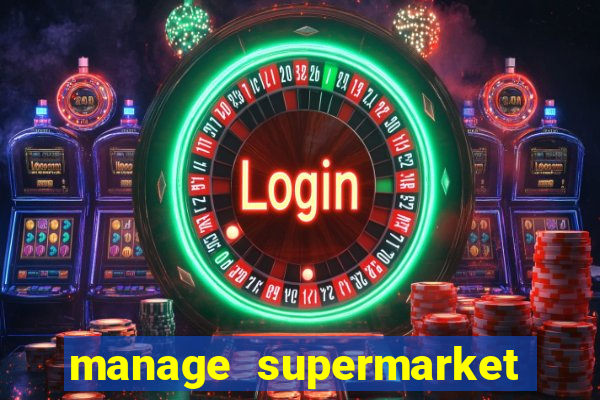 manage supermarket simulator mod apk (unlimited money and energy)