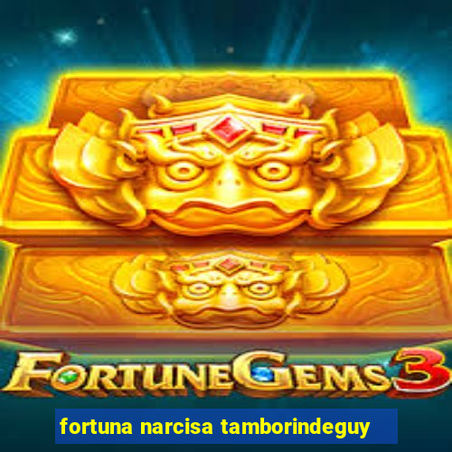 fortuna narcisa tamborindeguy