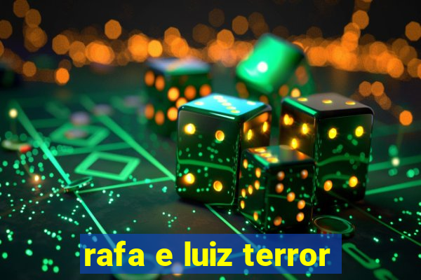 rafa e luiz terror