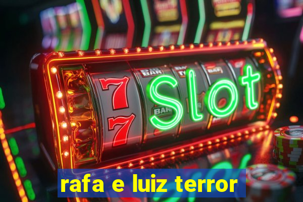 rafa e luiz terror