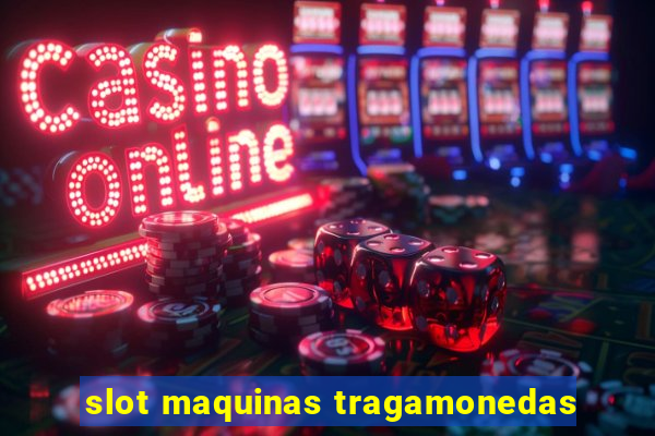 slot maquinas tragamonedas